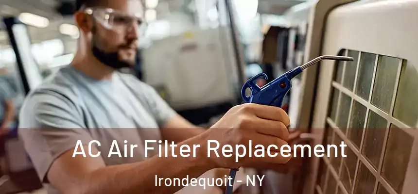 AC Air Filter Replacement Irondequoit - NY