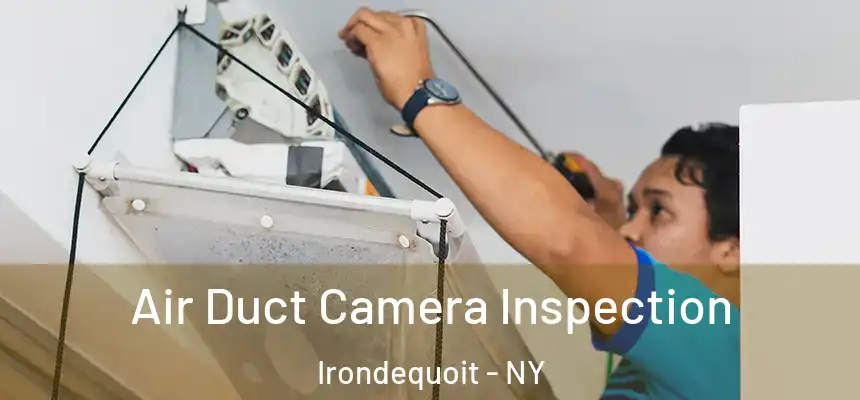 Air Duct Camera Inspection Irondequoit - NY