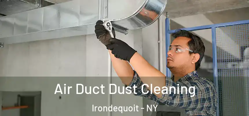 Air Duct Dust Cleaning Irondequoit - NY