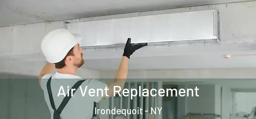 Air Vent Replacement Irondequoit - NY