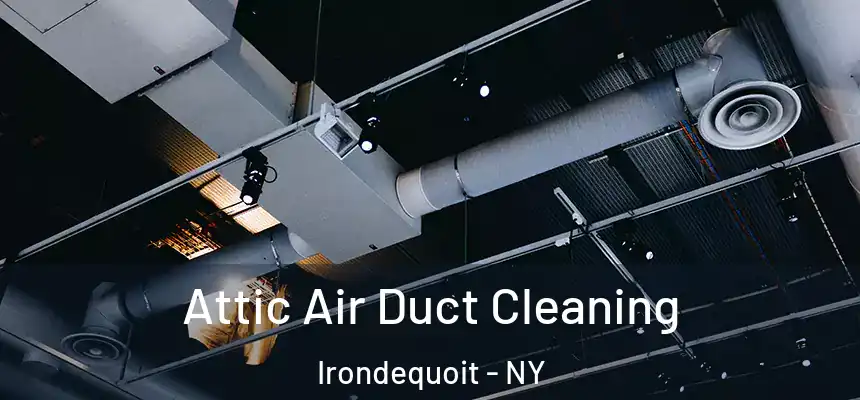 Attic Air Duct Cleaning Irondequoit - NY