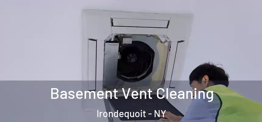 Basement Vent Cleaning Irondequoit - NY