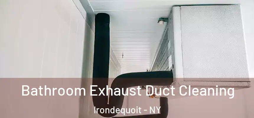  Bathroom Exhaust Duct Cleaning Irondequoit - NY