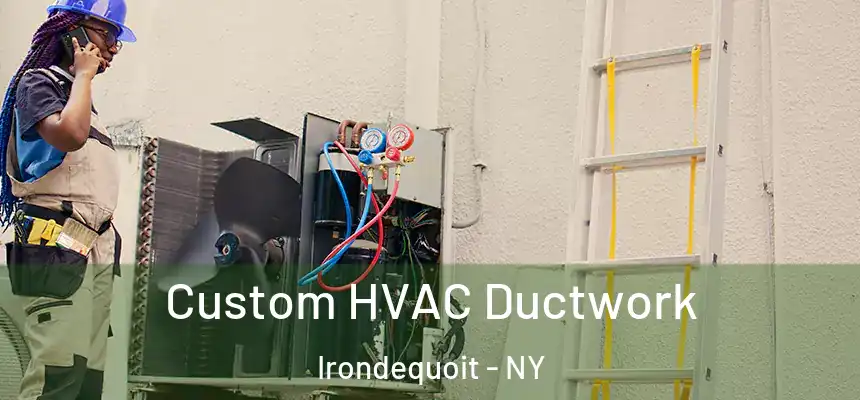  Custom HVAC Ductwork Irondequoit - NY