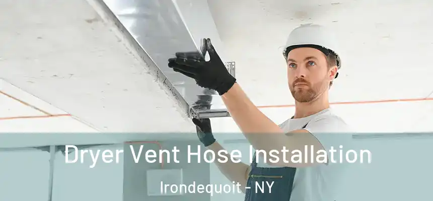 Dryer Vent Hose Installation Irondequoit - NY