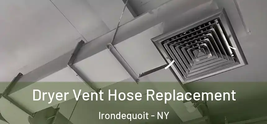  Dryer Vent Hose Replacement Irondequoit - NY