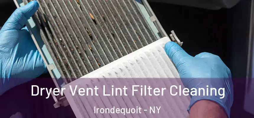 Dryer Vent Lint Filter Cleaning Irondequoit - NY