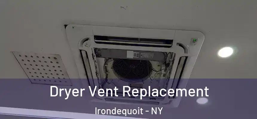 Dryer Vent Replacement Irondequoit - NY