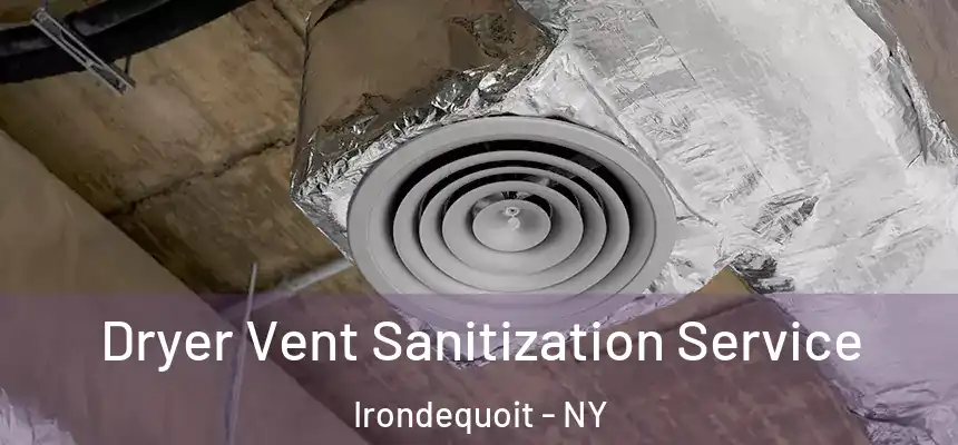 Dryer Vent Sanitization Service Irondequoit - NY
