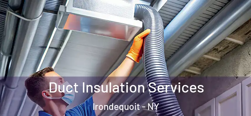 Duct Insulation Services Irondequoit - NY