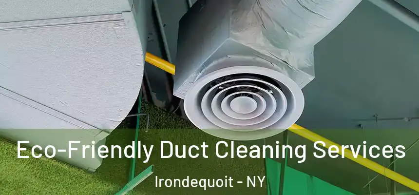 Eco-Friendly Duct Cleaning Services Irondequoit - NY