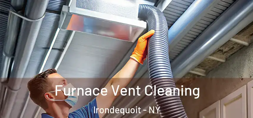 Furnace Vent Cleaning Irondequoit - NY