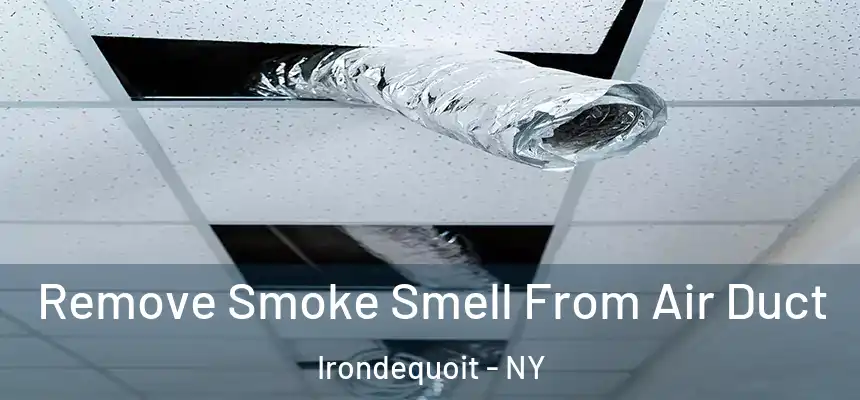  Remove Smoke Smell From Air Duct Irondequoit - NY