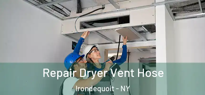  Repair Dryer Vent Hose Irondequoit - NY