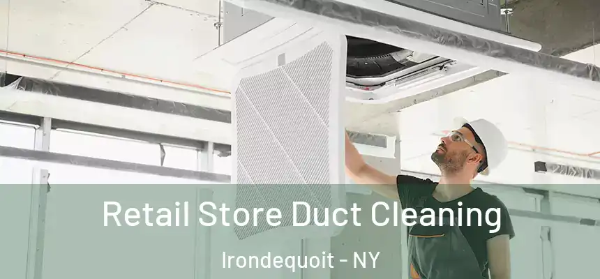 Retail Store Duct Cleaning Irondequoit - NY