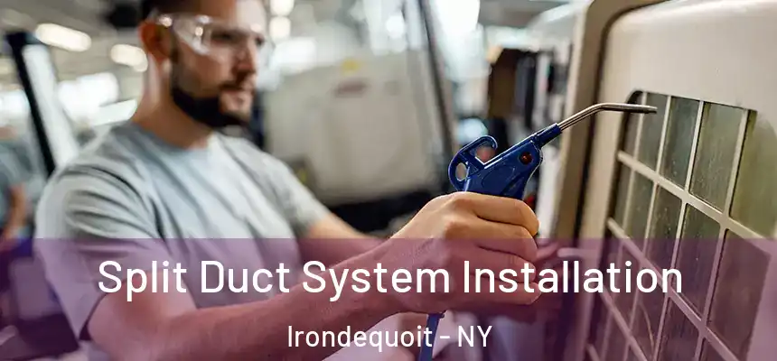  Split Duct System Installation Irondequoit - NY