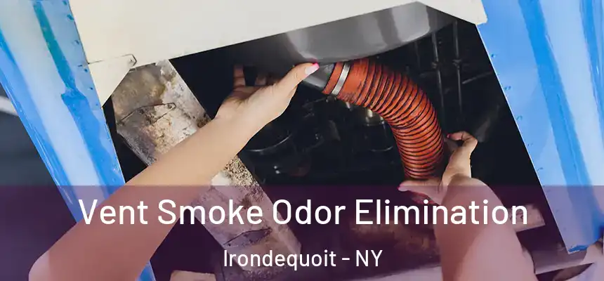 Vent Smoke Odor Elimination Irondequoit - NY