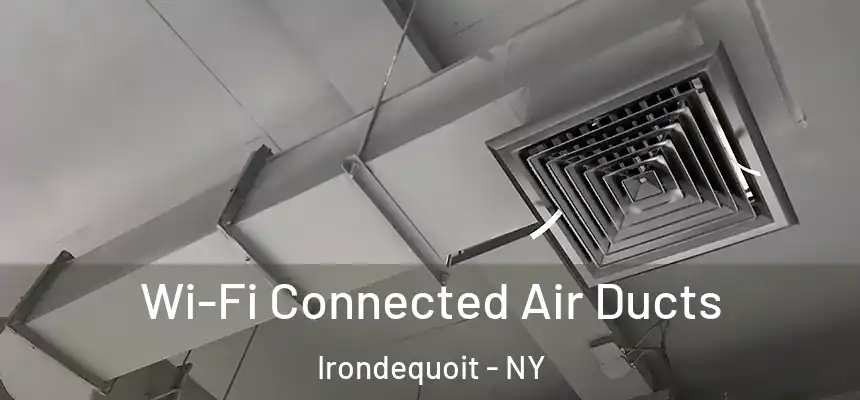 Wi-Fi Connected Air Ducts Irondequoit - NY